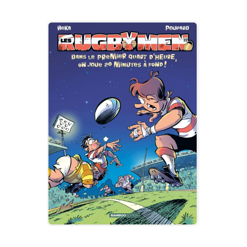 Les Rugbymen Tome 22 - "Dans le premier quart d'heure, on joue 20 mn à fond !"